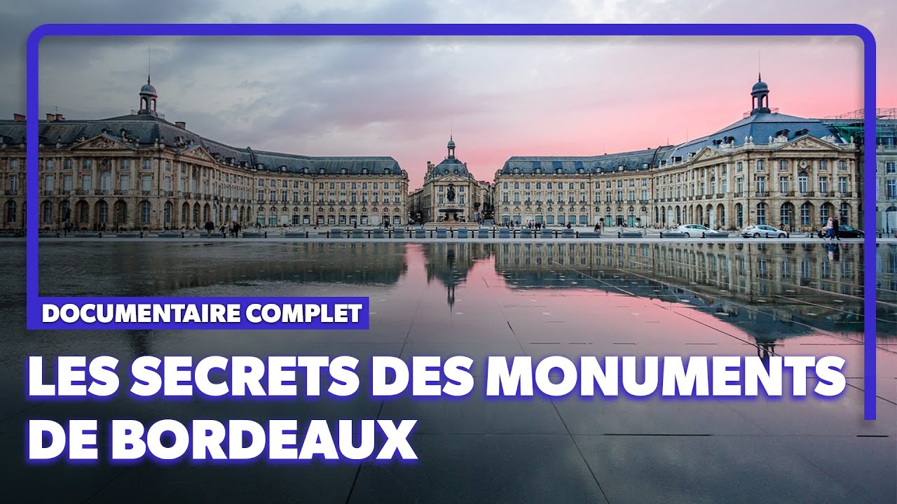 Découvrez l'histoire des plus belles constructions de la ville de Bordeaux | Documentaire complet